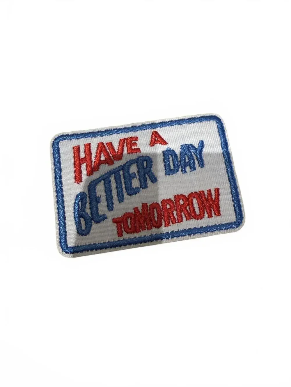 Embroidered Patch - Have a Better Day Tomorrow